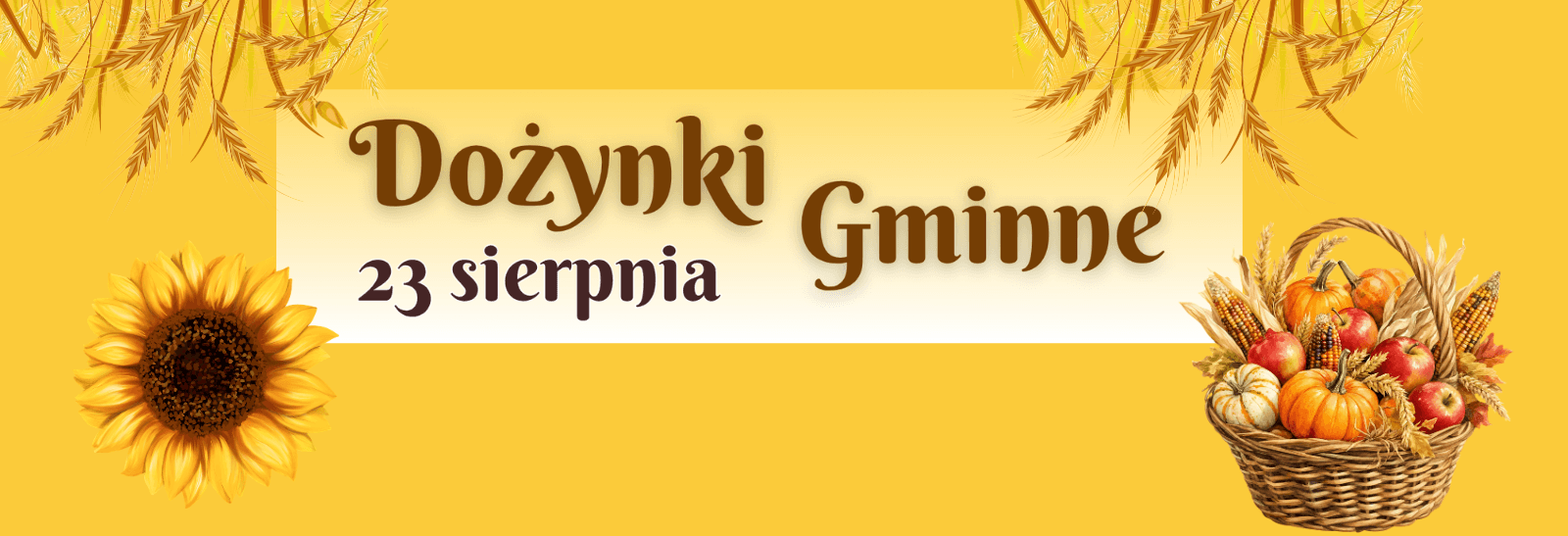 Grafika przedstawia informacje dotyczące terminu Dożynek Gminnych - 23 sierpnia. Na grafice znajdują się następujące elementy: słonecznik, kosz z warzywami oraz zboża. Kolorystyka: żółty, beżowy, brązowy, złoty pomarańczowy.